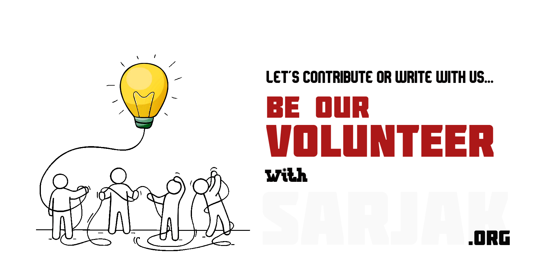 Let's Contribute or write with us - Be our Volunteer with Sarjak.org